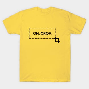 Oh, crop! T-Shirt